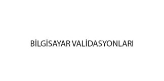 Bilgisayar Validasyonları bilgisayar-validasyonlari