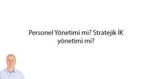Personel Yönetimi mi? Stratejik İK yönetimi mi? personel-yonetimi-mi-stratejik-ik-yonetimi-mi-1