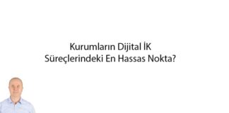 Kurumların Dijital İK Süreçlerindeki En Hassas Nokta?