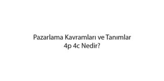 Pazarlama Kavramları ve Tanımlar-4p 4c Nedir?