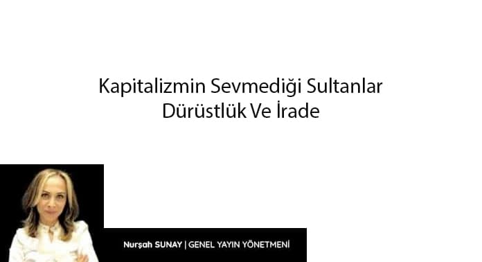 kapitalizmin-sevmedigi-sultanlar-durustluk-ve-irade-1