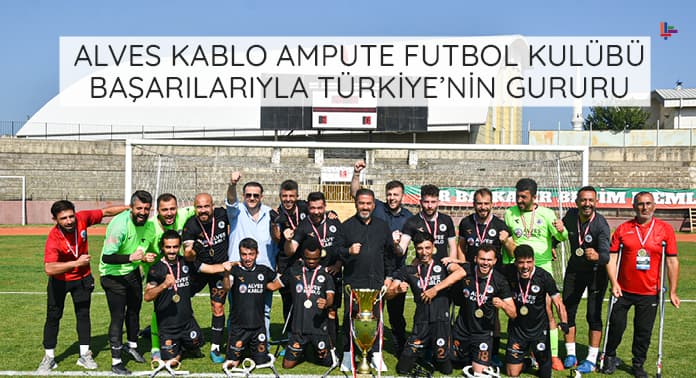 alves-kablo-ampute-futbol-kulubu-basarilariyla-turkiyenin-gururu