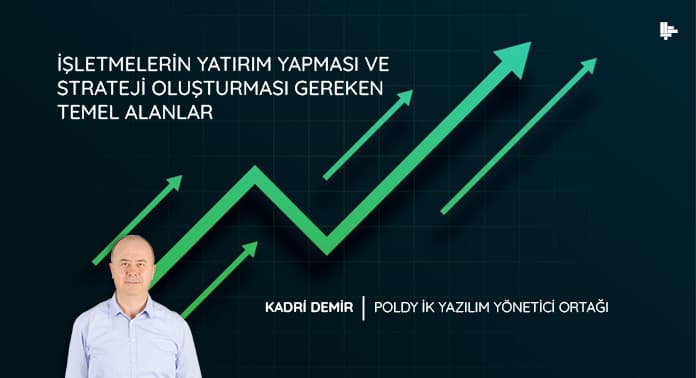 isletmelerin-yatirim-yapmasi-ve-strateji-olusturmasi-gereken-temel-alanlar