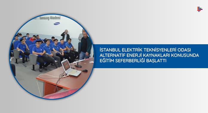 istanbul-elektrik-teknisyenleri-odasi-alternatif-enerji-kaynaklari-konusunda-egitim-seferberligi-baslatti