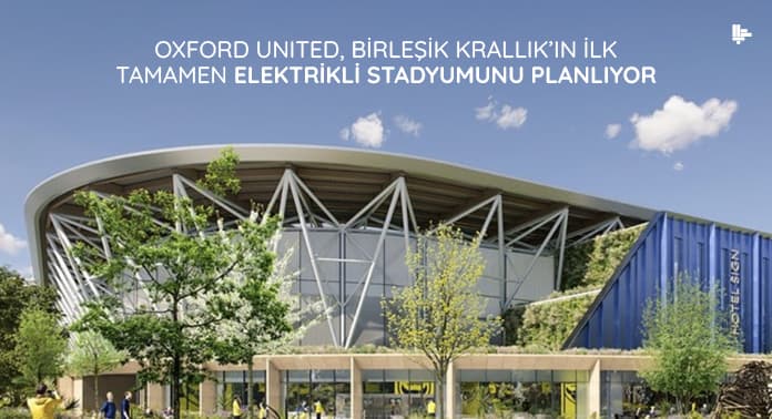 oxford-united-birlesik-krallikin-ilk-tamamen-elektrikli-stadyumunu-planliyor