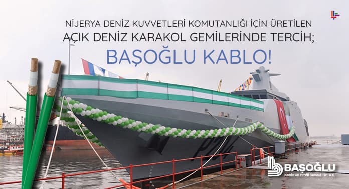 nijerya-deniz-kuvvetleri-komutanligi-icin-uretilen-acik-deniz-karakol-gemilerinde-tercih-basoglu-kablo