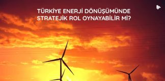 Türkiye Enerji Dönüşümünde Stratejik Rol Oynayabilir mi? turkiye-enerji-donusumunde-stratejik-rol-oynayabilirmi