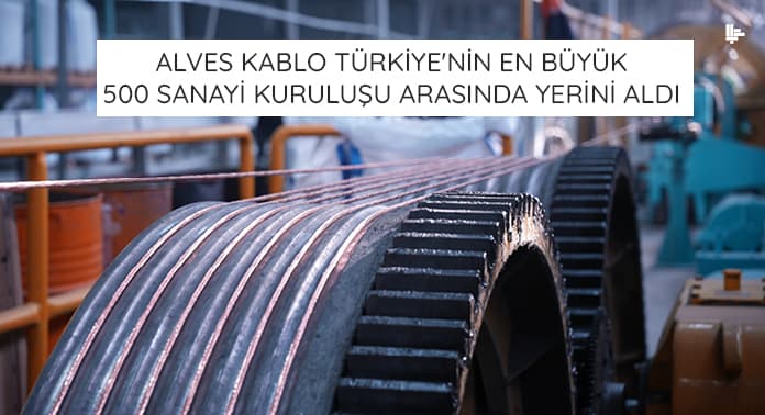 alves-kablo-turkiyenin-en-buyuk-besyuz-sanayi-kurulusu-arasinda-yerini-aldi