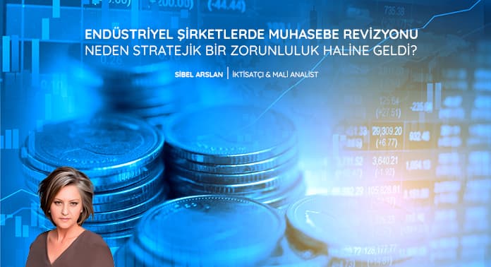 endustriyel-sirketlerde-muhasebe-revizyonu-neden-stratejik-bir-zorunluluk-haline-geldi