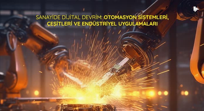 sanayide-dijital-devrim-otomasyon-cesitleri-ve-endustriyel-uygulamalari