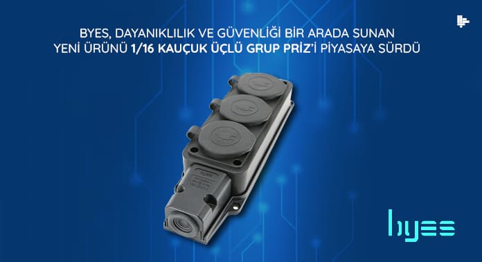 byes-dayaniklilik-ve-guvenligi-bir-arada-sunan-yeni-urunu-kaucuk-uclu-prizi-piyasaya-surdu