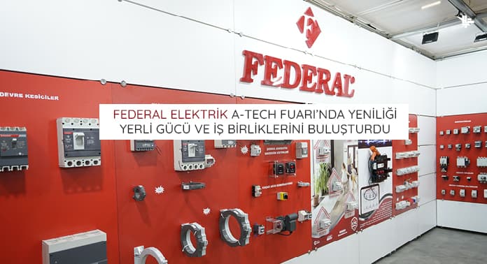 federal-elektrik-a-tech-fuarinda-yeniligi-yerli-gucu-ve-isbirliklerini-bulusturdu