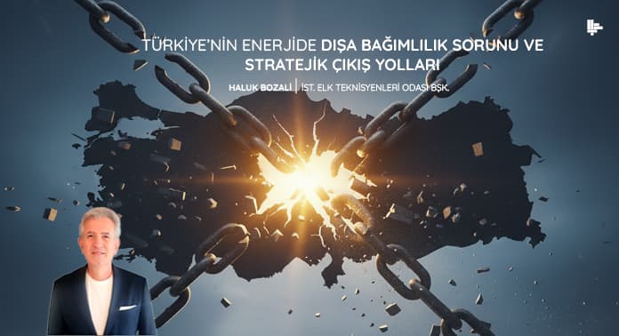 turkiyenin-enerjde-disa-bagimlilik-sorunu-ve-stratejik-cikis-yollari