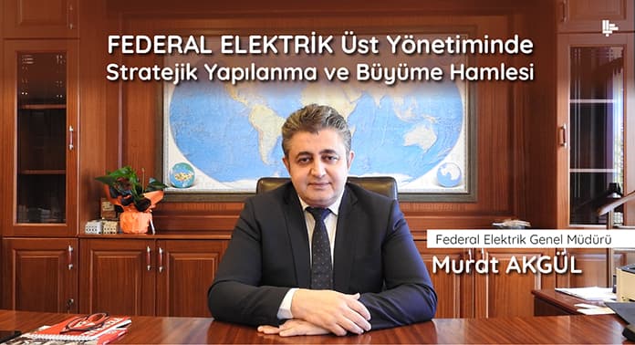 federal-elektrik-ust-yonetiminde-stratejik-yapilanma-ve-buyume-hamlesi